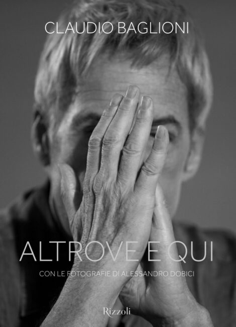 Claudio Baglioni: esce oggi il libro “Altrove e qui”, con fotografie di Alessandro Dobici, in libreria e negli store digitali, edito da Rizzoli